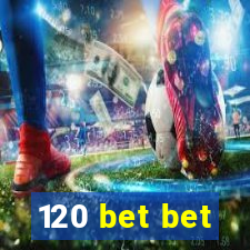 120 bet bet